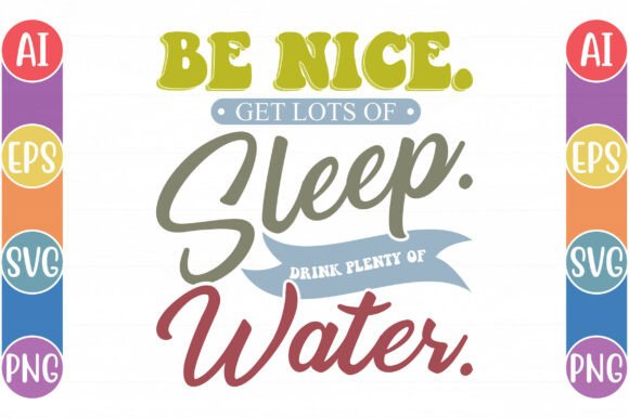 Be Nice Get Lots of Sleep Drink Plenty