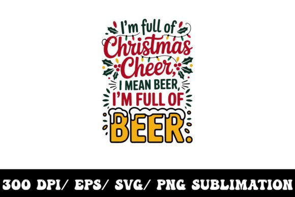 Christmas Cheer Nah, I’m Full of Beer