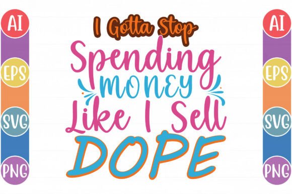 I Gotta Stop Spending Money Like I Sell